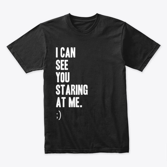I Can See You Staring At Me - Design 2