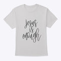 Jesus Is Enough T- Shirt