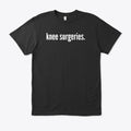 knee surgeries | Premium Unisex T-Shirt, Trending Graphic Tee