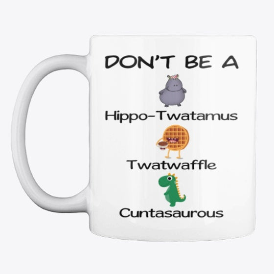 Don T Be A Hippo-Twatamus Twatwaffle