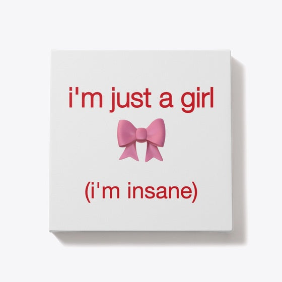 I'm Just a Girl (i'm Insane)