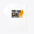 For Fox Sake Tee | Premium Unisex T-Shirt, Trending Graphic Tee