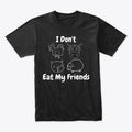 I Don't Eat My Friends | Premium Unisex T-Shirt, Trending Graphic Tee