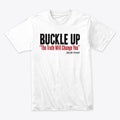 The Official Buckle Up Shirt