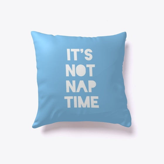 It S Not Nap Time