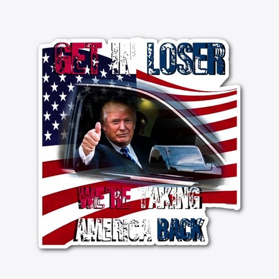 GET IN LOSER WE'RE TAKING AMERICA BACK | Anime Graphic T-Shirt for Men Women