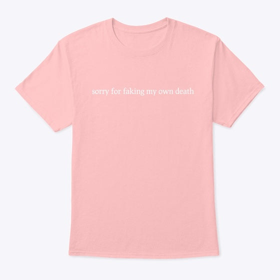 Sorry For Faking My Death Unisex Tee
