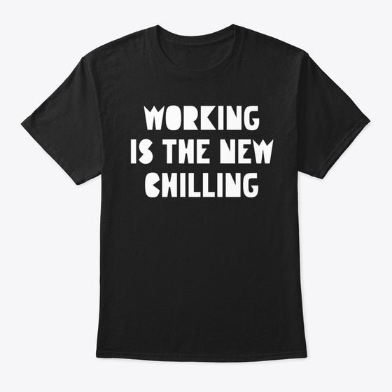 Working Is The New Chilling
