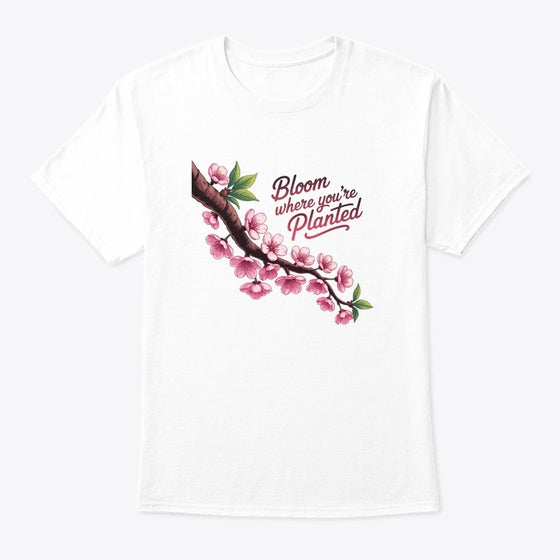 Bloom Where You're Planted | Anime Graphic T-Shirt for Men Women