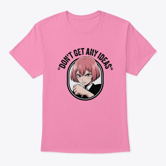 Don't Get Any Ideas | Anime Graphic T-Shirt for Men Women