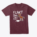 I Can't Do It | Premium Unisex T-Shirt, Trending Graphic Tee