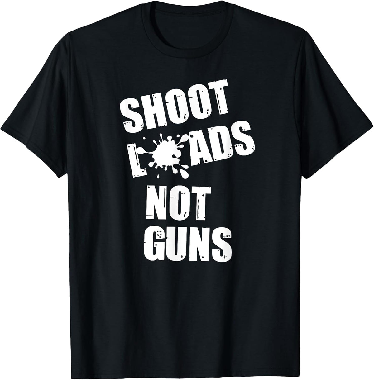 Shoot Loads Not Guns T Shirt Popular Idea