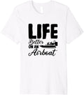 Life Is Better On An Airboat Airboating Fanboat