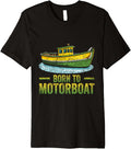 Born To Motorboat Motor Boat Motorboats Motorboating