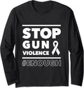 Stop Gun Violence T Shirt Men Women Enough Teeshirt Long Sleeve