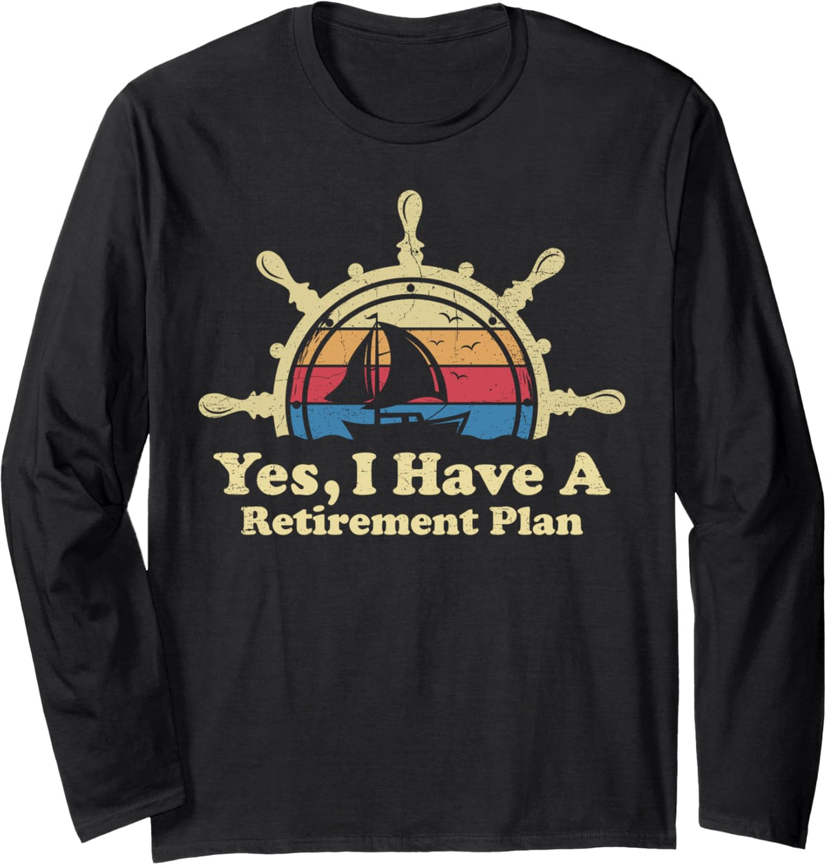 Yes I Have A Retirement Plan Sailboat Sailing