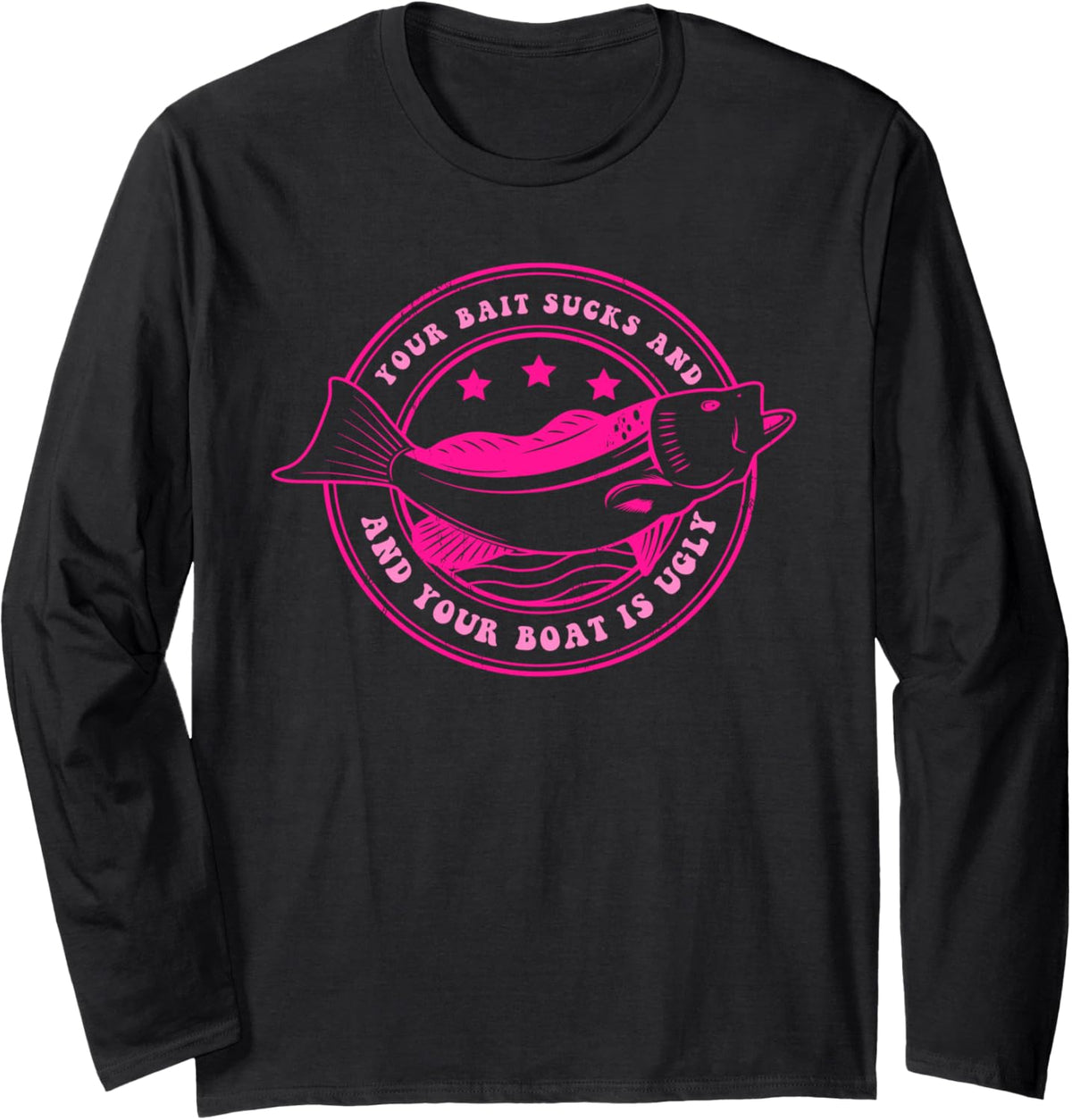 Bait Sucks Boat Is Ugly Design Long Sleeve