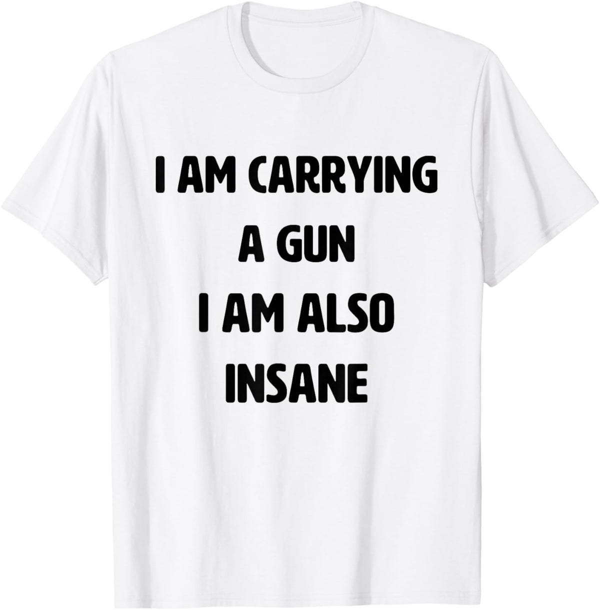 I Am Carrying A Gun I Am Also Insane Funny Saying