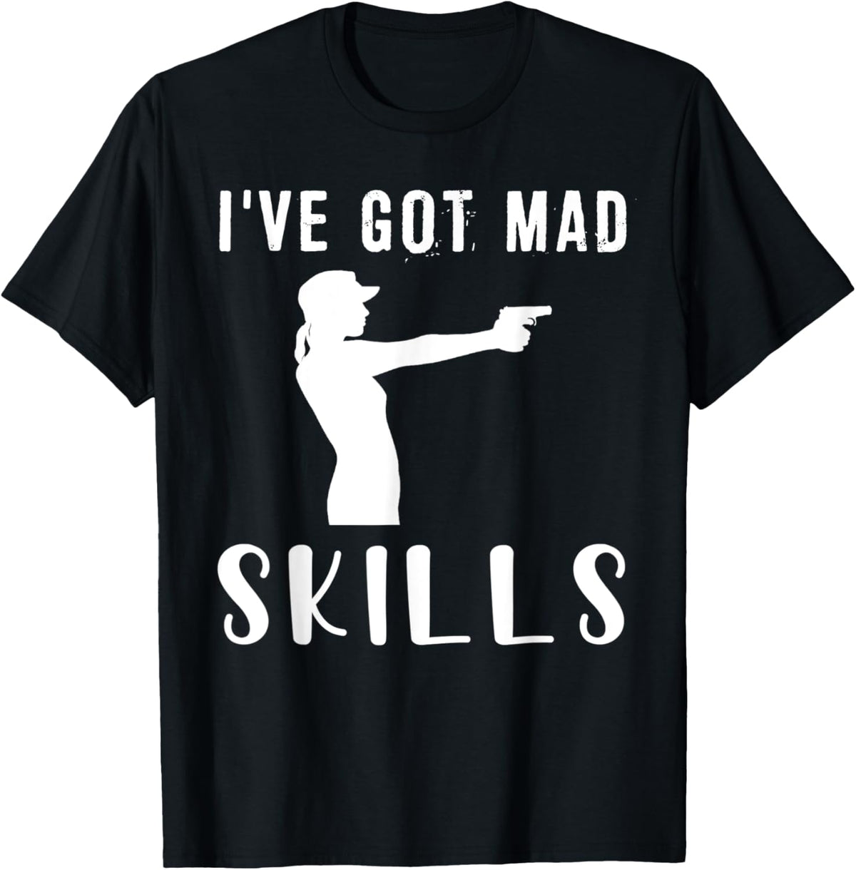 Ive Got Mad Gun Skills Tee Shirt Hoodie Long Sleeve Sweater