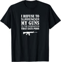 I Refuse To Surrender My Guns Funny Tshirt