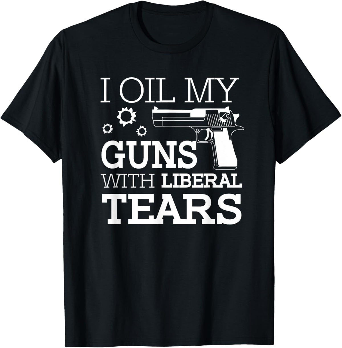 Funny I Oil My Guns With Liberal Tears 2Nd Amendment Mens