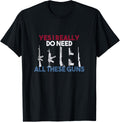 I Really Do Need All These Guns No Gun Control