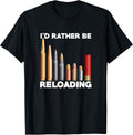 Id Rather Be Reloading Hunter Shooter Guns Ammo T Shirt
