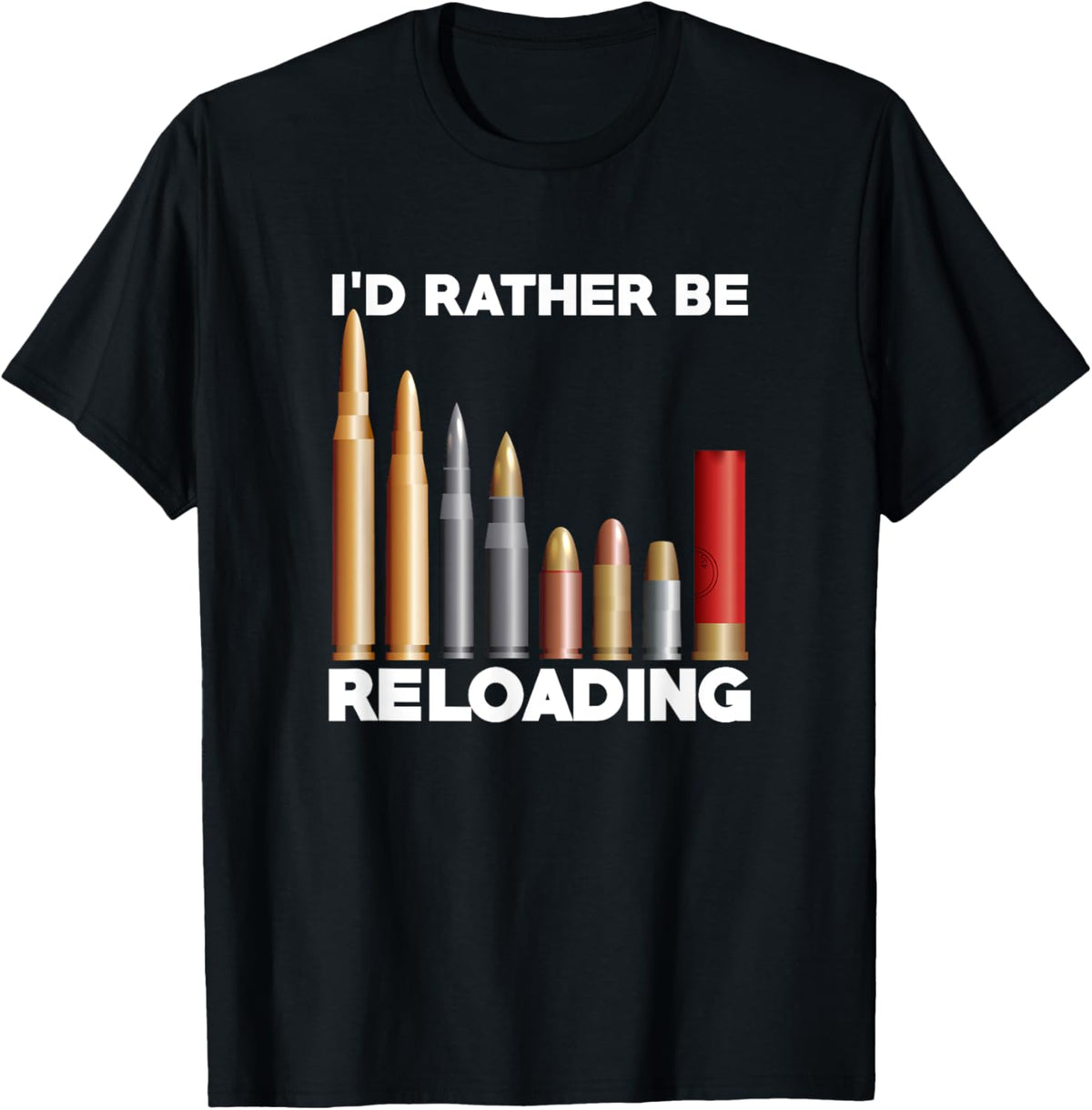 Id Rather Be Reloading Hunter Shooter Guns Ammo T Shirt