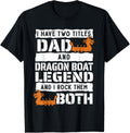 I Have Two Titles Dad Dragon Boat Legend