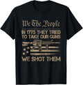In 1775 They Tried To Take Our Guns We Shot Them Us