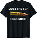 Just Tip I Promise Shirt Bullet Tshirt Gun Owner