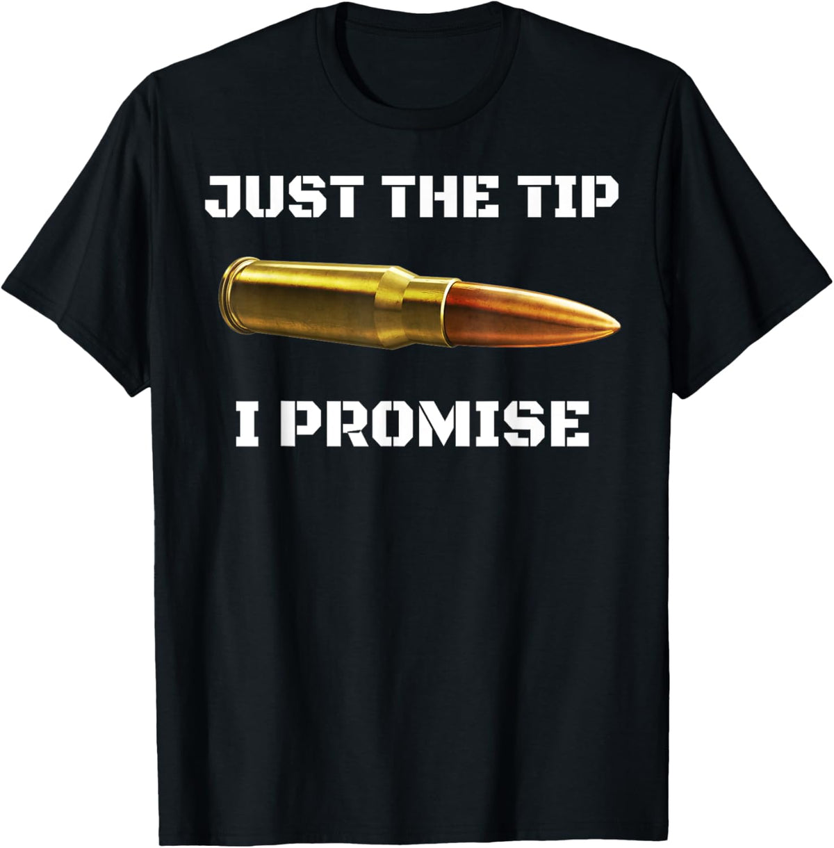 Just Tip I Promise Shirt Bullet Tshirt Gun Owner