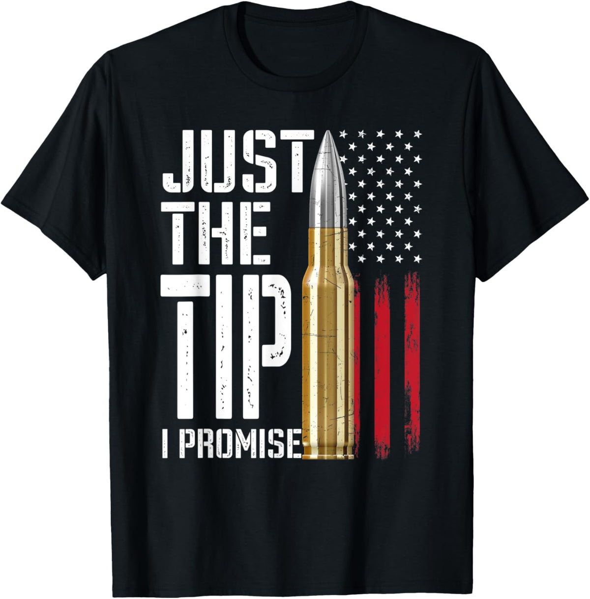 Just Tip I Promise Bullet American Flag Gun Lover Tee