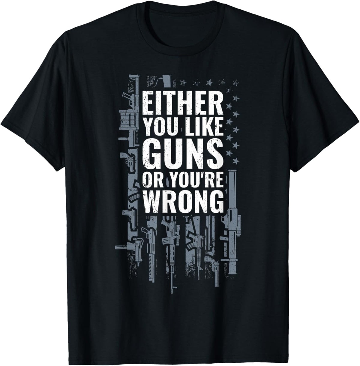 Either You Like Guns Or Youre Wrong Gun