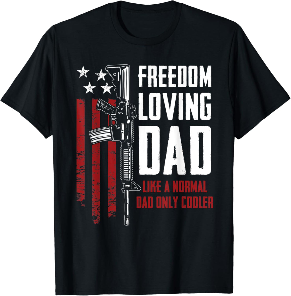 Freedom Loving Dad Patriotic Mens Usa Guns Owner Funny Gun