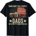 Guns Dont Kill People Dads With Pretty Daughters On Back