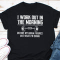 I Workout In The Morning Before My Brain Figures Out Shirt - Gym Workout Buddy Weightlifting Tee Apparel:**
