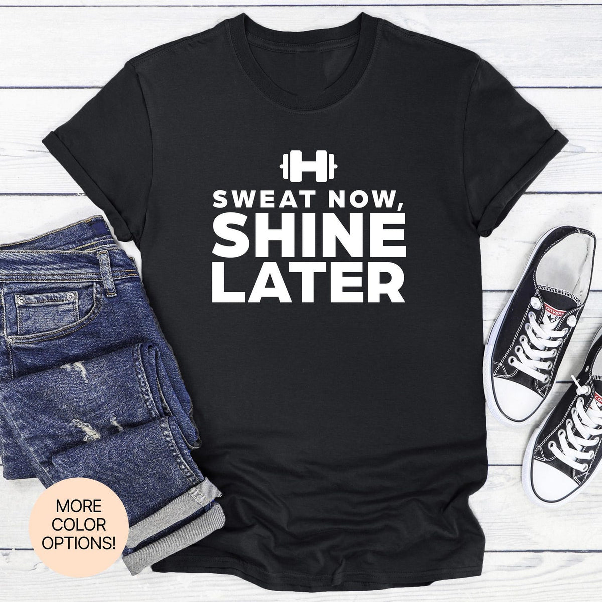 Sweat Now, Shine Later! Unisex Women's Men's Tee in Multiple Colors & Sizes. Motivational Workout Shirt for Fitness and Strength Goals.