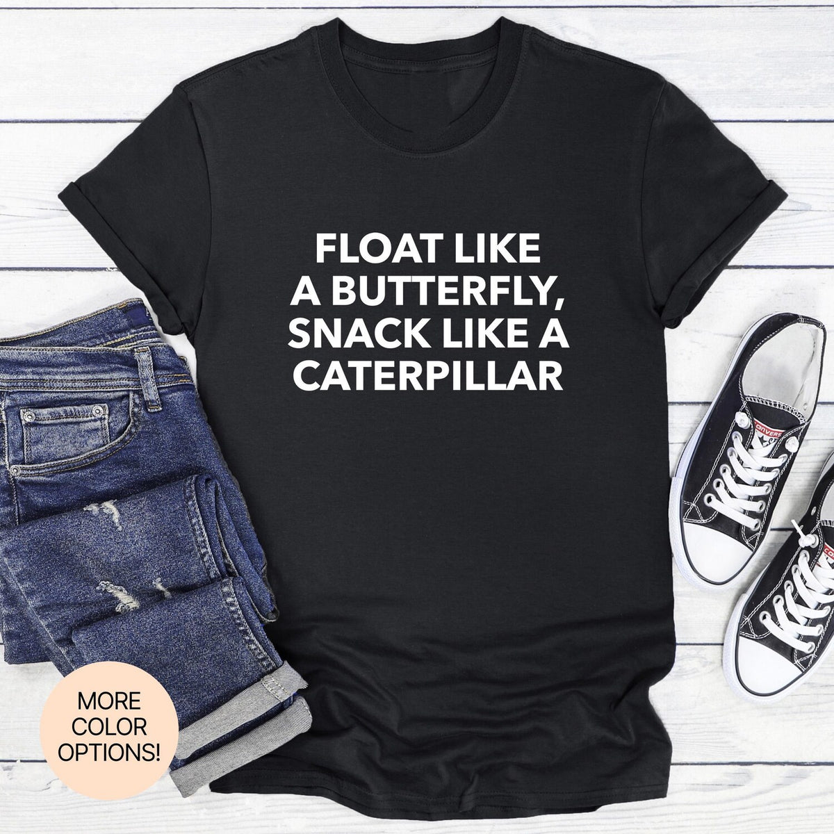 Float Like a Butterfly, Snack Like a Caterpillar! T-Shirt in Multiple Colors & Sizes. Funny Contrast Tee for Fitness Foodies.
