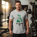 Be A Strong Man T-Shirt |Strong Man Tshirts| Gym Motivation Tee | Alpha Male Graphic Top| Strength & Power Tee | Fitness Shirt| Gift For Dad