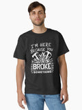 I'm Here Because You Broke Something - Funny Handyman Repair Design