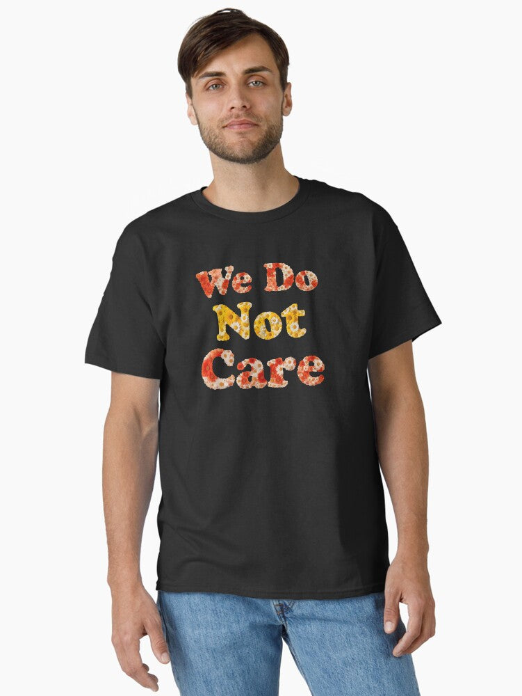 We Do Not Care In Daisies T Shirt