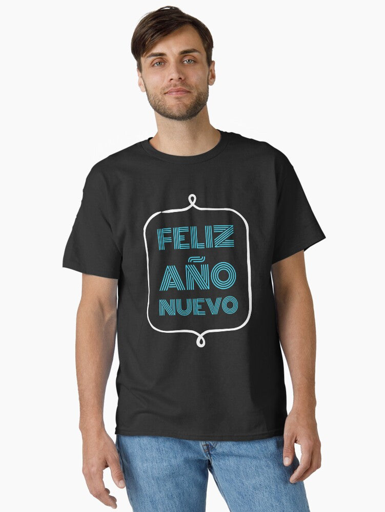 Happy new year in Spanish feliz a o nuevo Classic T-Shirt | Premium Unisex T-Shirt, Trending Graphic Tee
