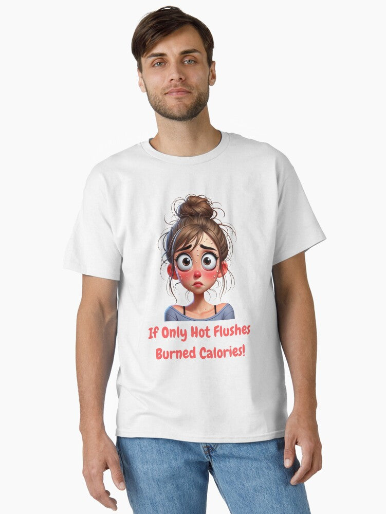 If Only Hot Flushes Burned Calories T Shirt
