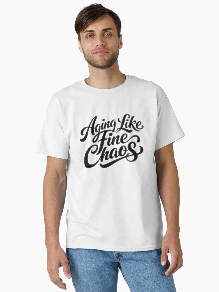 Aging Like Fine Chaos Classic T T Shirt