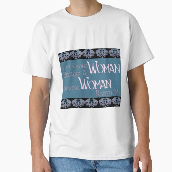 Mother’s day - Strong Woman Classic T-Shirt for Sale by RonesaAveela