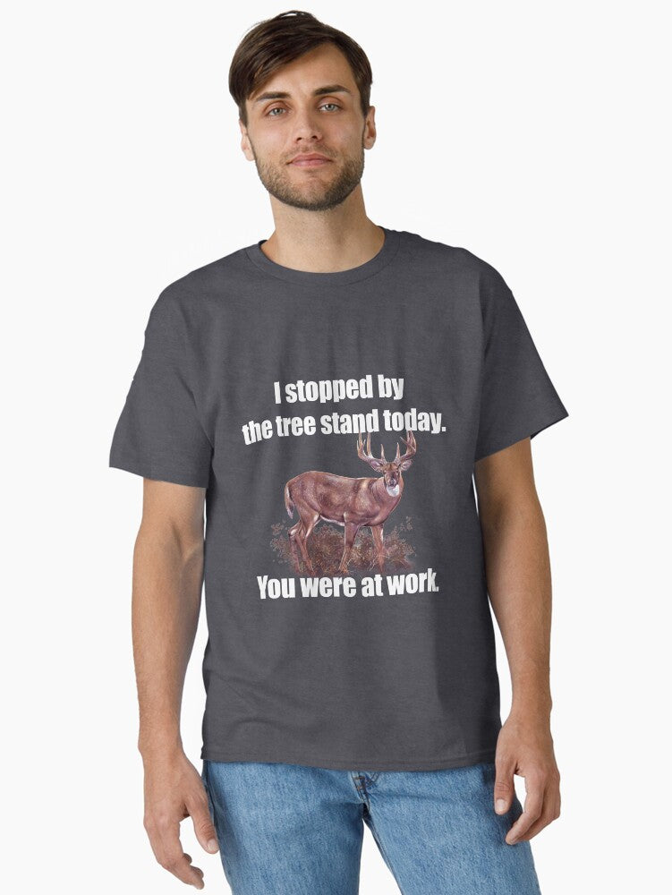 I Stopped by the Tree Stand Today T-Shirt