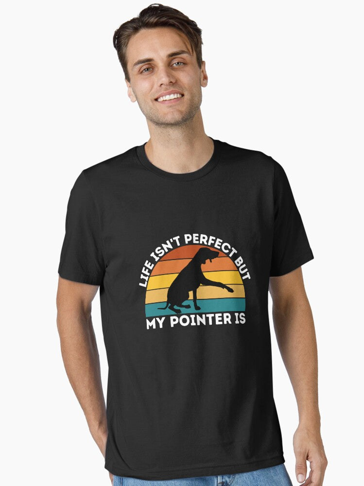 Life Isn't Perfect but My German Shorthaired Pointer Is- GSP Owner T-Shirt