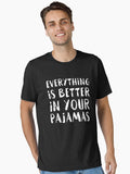 Everything Is Better In Your Pajamas Essential T-Shirt | Premium Unisex T-Shirt, Trending Graphic Tee