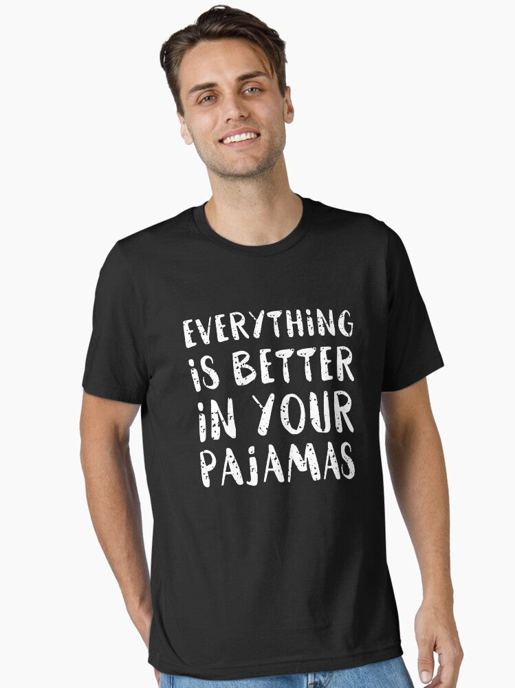Everything Is Better In Your Pajamas Essential T-Shirt | Premium Unisex T-Shirt, Trending Graphic Tee